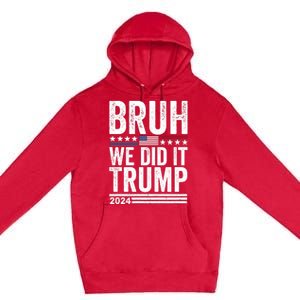 We Did It Bruh We Won Trump Vance 2024 Premium Pullover Hoodie