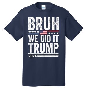 We Did It Bruh We Won Trump Vance 2024 Tall T-Shirt