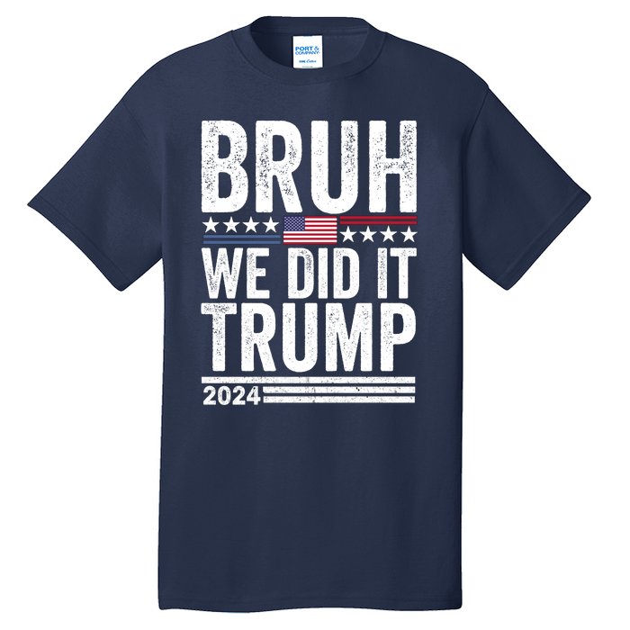 We Did It Bruh We Won Trump Vance 2024 Tall T-Shirt