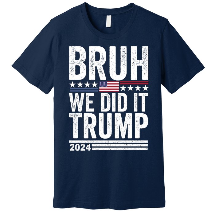 We Did It Bruh We Won Trump Vance 2024 Premium T-Shirt