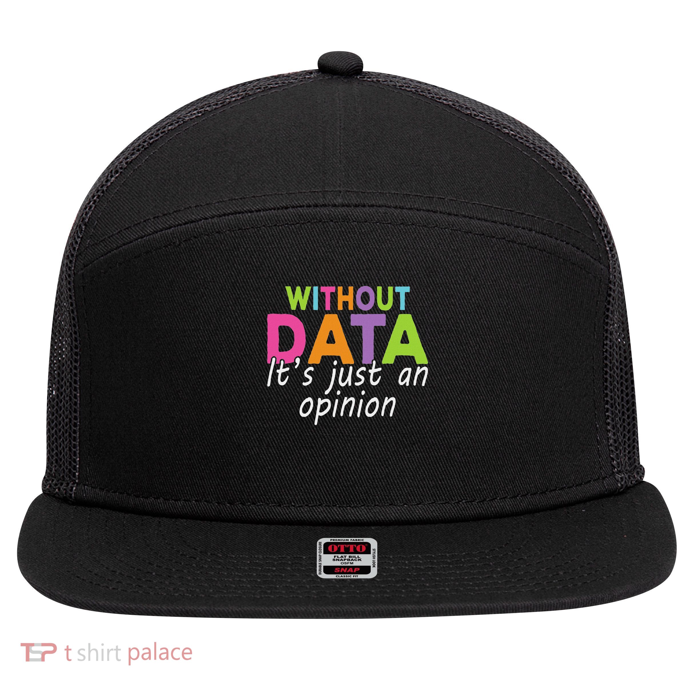Without Data It's Just An Opinion 7 Panel Mesh Trucker Snapback Hat