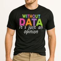 Without Data It's Just An Opinion Cooling Performance Crew T-Shirt