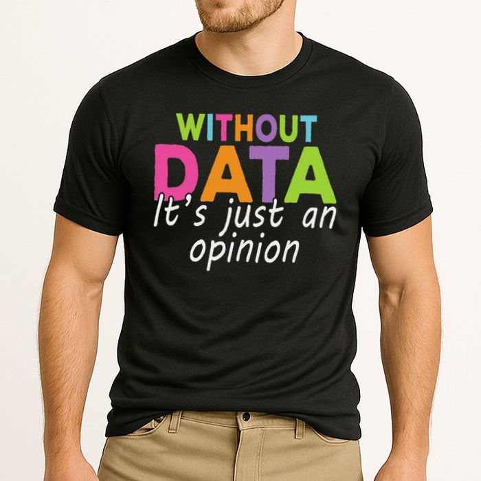 Without Data It's Just An Opinion Cooling Performance Crew T-Shirt