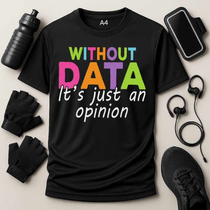 Without Data It's Just An Opinion Cooling Performance Crew T-Shirt