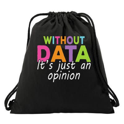 Without Data It's Just An Opinion Drawstring Bag