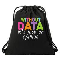 Without Data It's Just An Opinion Drawstring Bag