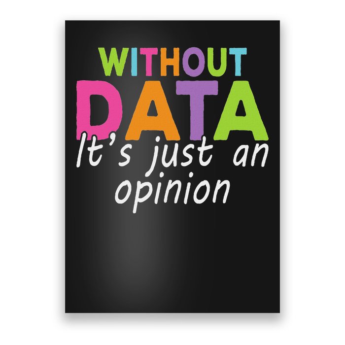 Without Data It's Just An Opinion Poster