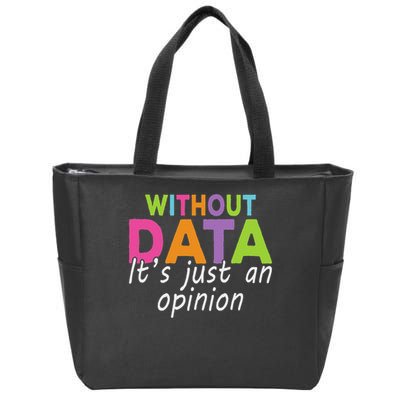Without Data It's Just An Opinion Zip Tote Bag