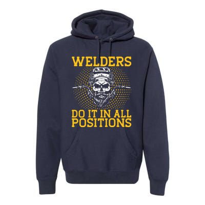 Welders Do It In All Positions | Welder Premium Hoodie