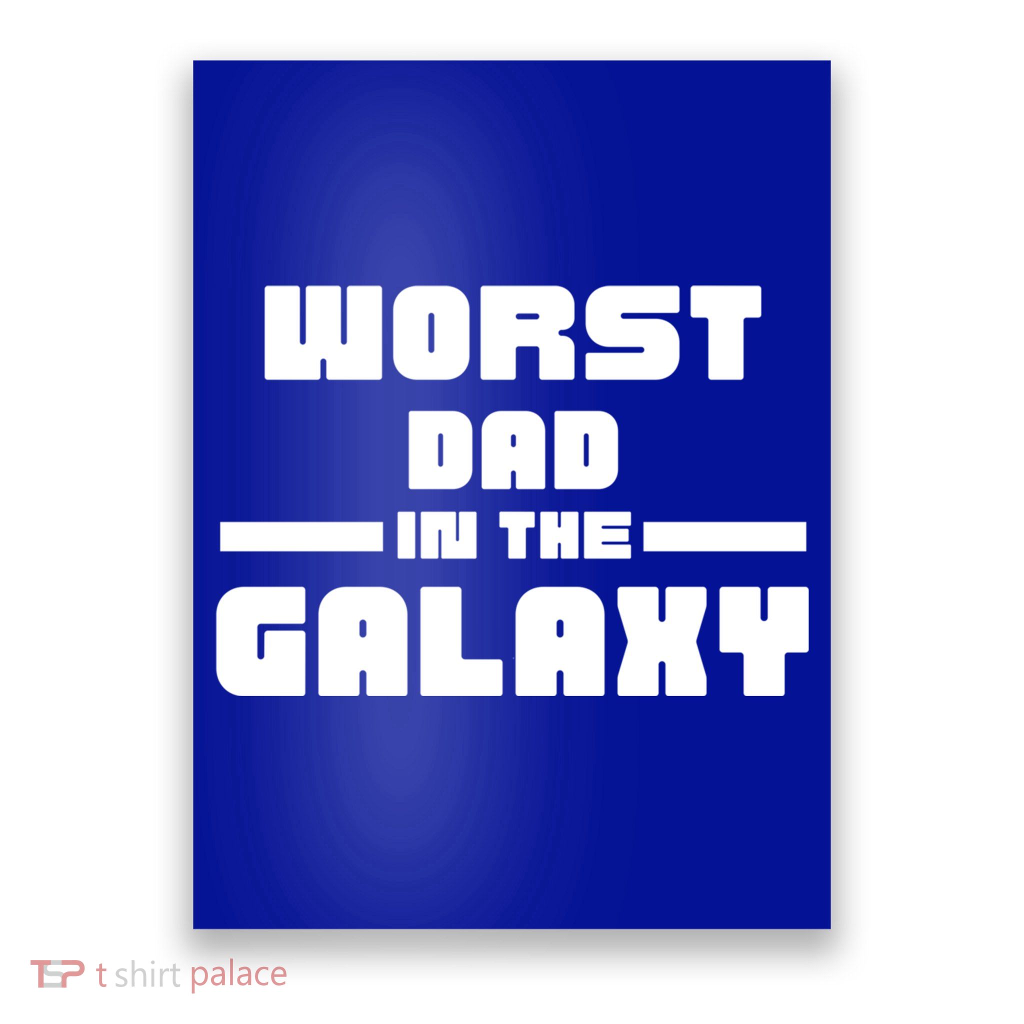 Worst Dad In The Galaxy Gift Poster