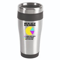 Why Do I Get Up In The Morning Funny I Have To Pee 16oz Travel Tumbler