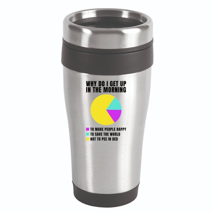 Why Do I Get Up In The Morning Funny I Have To Pee 16oz Travel Tumbler