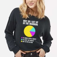 Why Do I Get Up In The Morning Funny I Have To Pee Cropped Pullover Crew