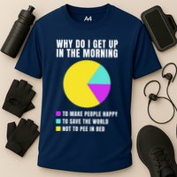 Why Do I Get Up In The Morning Funny I Have To Pee Performance Shirt