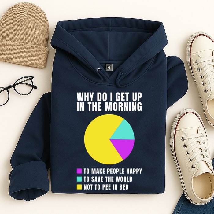 Why Do I Get Up In The Morning Funny I Have To Pee Hoodie