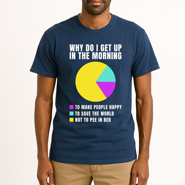 Why Do I Get Up In The Morning Funny I Have To Pee Tall T-Shirt