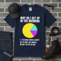Why Do I Get Up In The Morning Funny I Have To Pee Tall T-Shirt