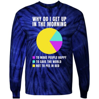 Why Do I Get Up In The Morning Funny I Have To Pee Tie-Dye Long Sleeve Shirt