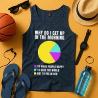 Why Do I Get Up In The Morning Funny I Have To Pee Tank Top