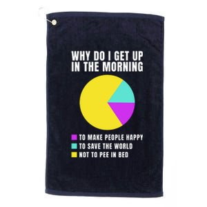 Why Do I Get Up In The Morning Funny I Have To Pee Platinum Collection Golf Towel