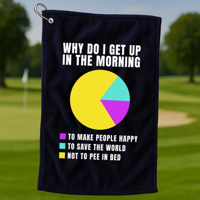 Why Do I Get Up In The Morning Funny I Have To Pee Golf Towel