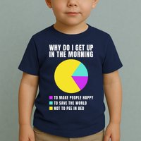 Why Do I Get Up In The Morning Funny I Have To Pee Toddler T-Shirt