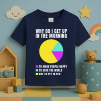 Why Do I Get Up In The Morning Funny I Have To Pee Toddler T-Shirt
