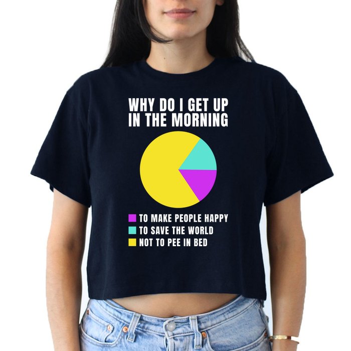 Why Do I Get Up In The Morning Funny I Have To Pee Crop Top