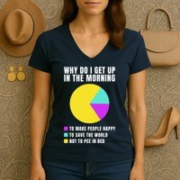 Why Do I Get Up In The Morning Funny I Have To Pee Women's V-Neck T-Shirt