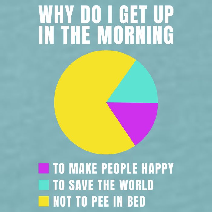 Why Do I Get Up In The Morning Funny I Have To Pee Sueded Cloud Jersey T-Shirt