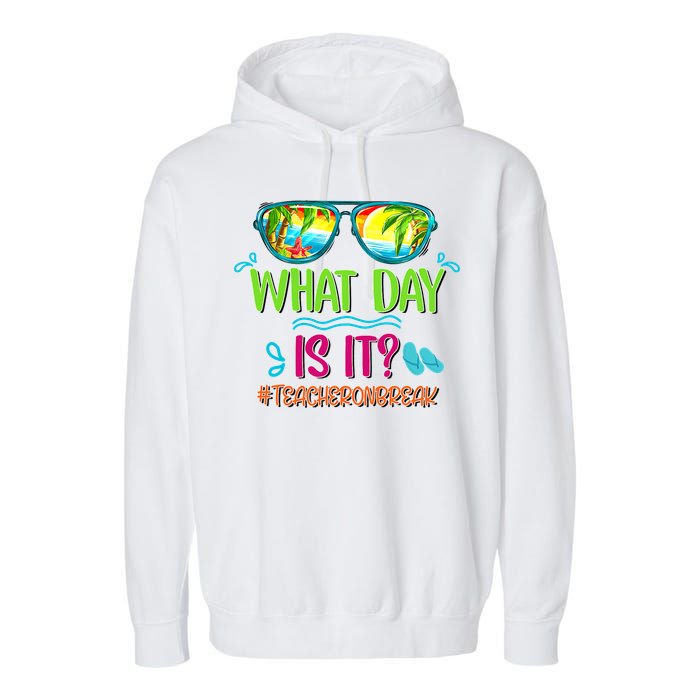 What Day Is It Teacher On Break Summer Vibes Funny Teacher Garment-Dyed Fleece Hoodie