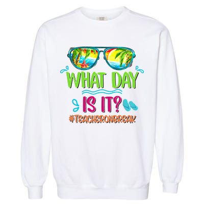 What Day Is It Teacher On Break Summer Vibes Funny Teacher Garment-Dyed Sweatshirt
