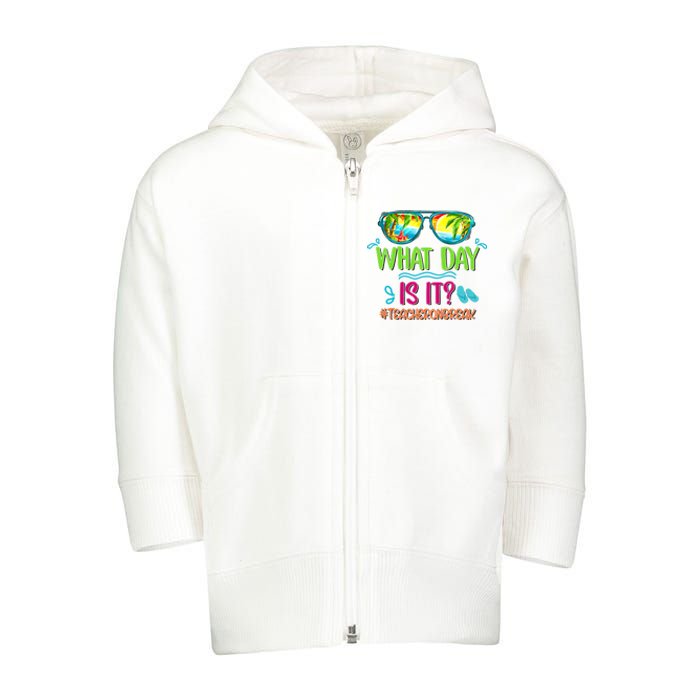 What Day Is It Teacher On Break Summer Vibes Funny Teacher Toddler Zip Fleece Hoodie