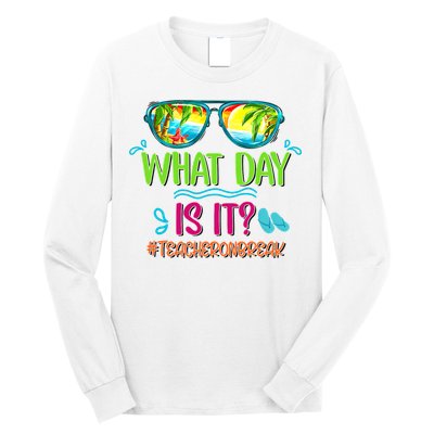 What Day Is It Teacher On Break Summer Vibes Funny Teacher Long Sleeve Shirt