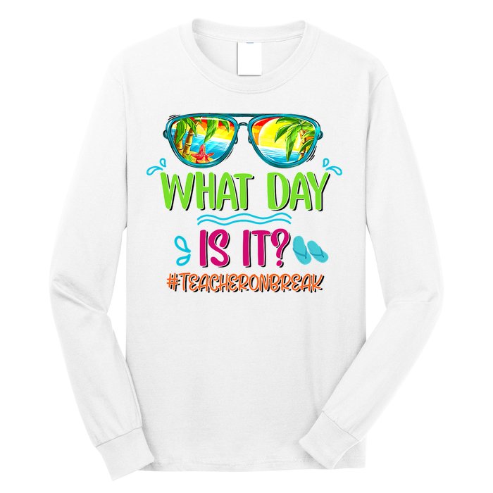 What Day Is It Teacher On Break Summer Vibes Funny Teacher Long Sleeve Shirt