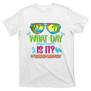 What Day Is It Teacher On Break Summer Vibes Funny Teacher T-Shirt