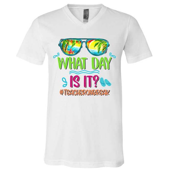 What Day Is It Teacher On Break Summer Vibes Funny Teacher V-Neck T-Shirt