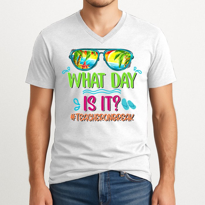 What Day Is It Teacher On Break Summer Vibes Funny Teacher V-Neck T-Shirt