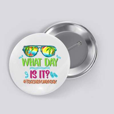 What Day Is It Teacher On Break Summer Vibes Funny Teacher Button