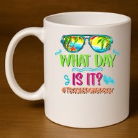 What Day Is It Teacher On Break Summer Vibes Funny Teacher 11oz C Handle Ceramic Mug