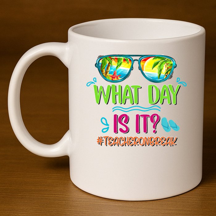 What Day Is It Teacher On Break Summer Vibes Funny Teacher 11oz C Handle Ceramic Mug