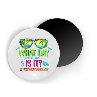 What Day Is It Teacher On Break Summer Vibes Funny Teacher Magnet