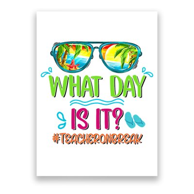 What Day Is It Teacher On Break Summer Vibes Funny Teacher Poster
