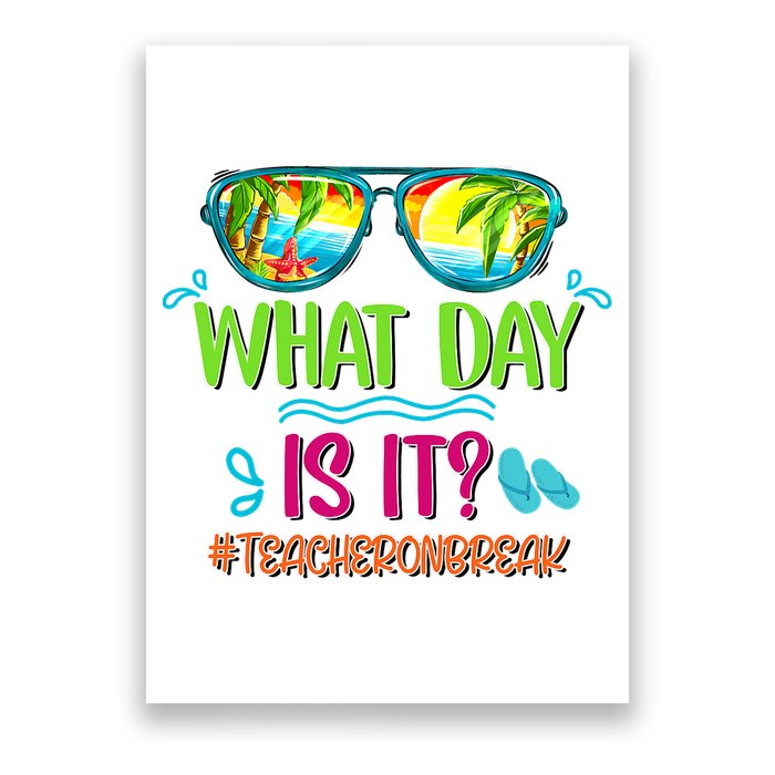 What Day Is It Teacher On Break Summer Vibes Funny Teacher Poster