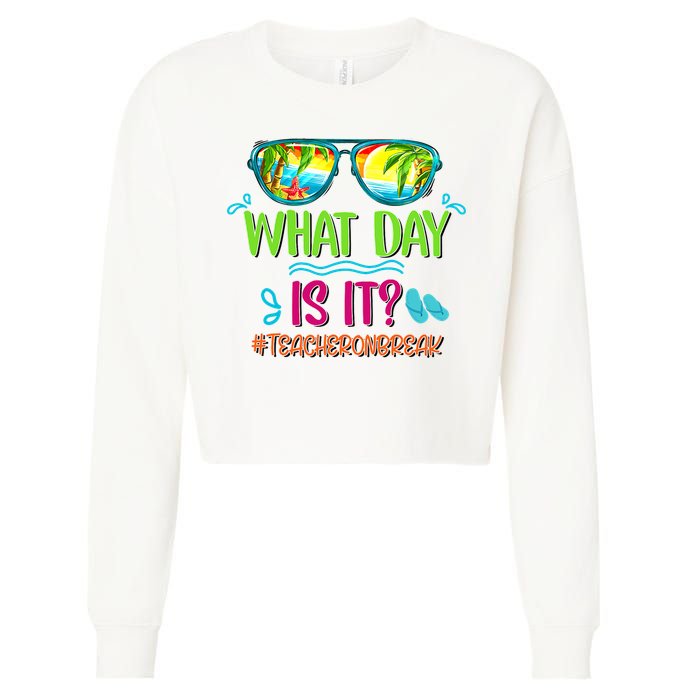 What Day Is It Teacher On Break Summer Vibes Funny Teacher Cropped Pullover Crew