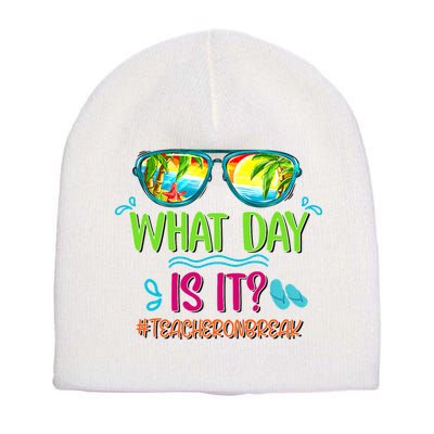 What Day Is It Teacher On Break Summer Vibes Funny Teacher Short Acrylic Beanie
