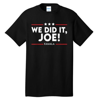 We Did It, Joe ! Celebration Joe Wins The Presidency Kamala Tall T-Shirt