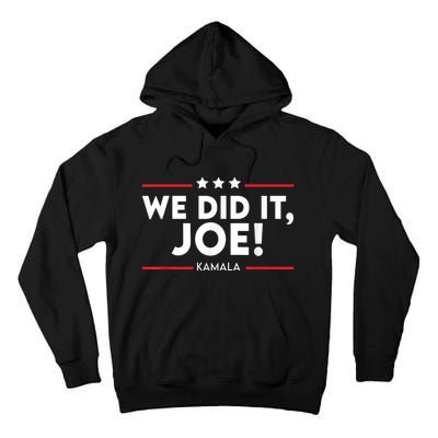 We Did It, Joe ! Celebration Joe Wins The Presidency Kamala Tall Hoodie