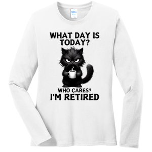 What Day Is Today Who Cares Im Retired Ladies Long Sleeve Shirt