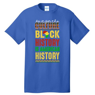 We Do It For Culture Black Ack History Is American History Funny Gift Tall T-Shirt